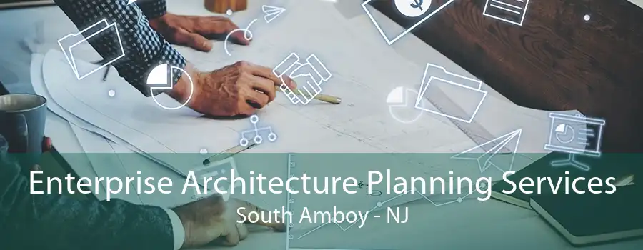 Enterprise Architecture Planning Services South Amboy - NJ