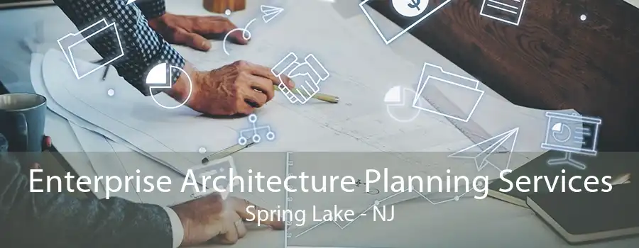 Enterprise Architecture Planning Services Spring Lake - NJ