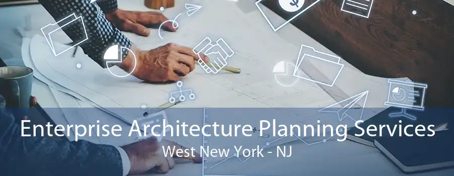 Enterprise Architecture Planning Services West New York - NJ