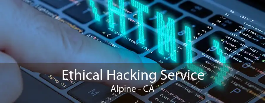 Ethical Hacking Service Alpine - CA