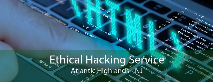Ethical Hacking Service Atlantic Highlands - NJ