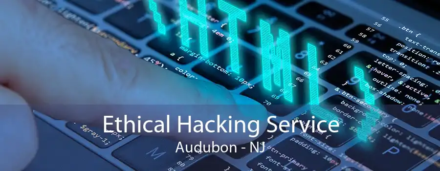 Ethical Hacking Service Audubon - NJ