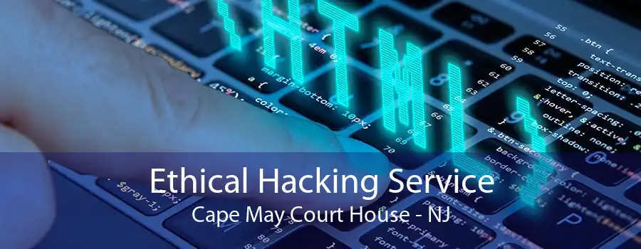 Ethical Hacking Service Cape May Court House - NJ
