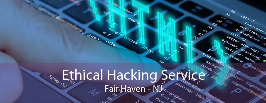 Ethical Hacking Service Fair Haven - NJ