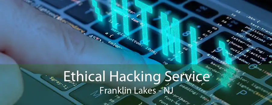 Ethical Hacking Service Franklin Lakes - NJ