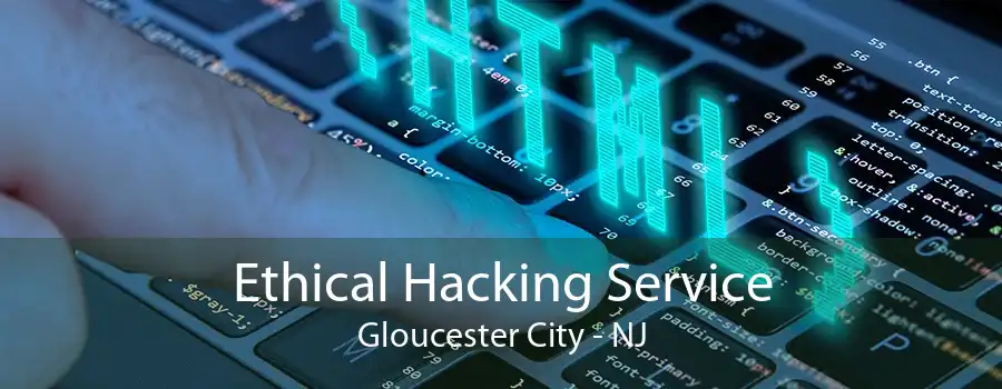 Ethical Hacking Service Gloucester City - NJ