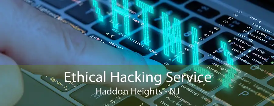 Ethical Hacking Service Haddon Heights - NJ