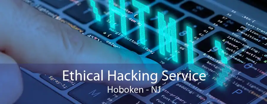 Ethical Hacking Service Hoboken - NJ