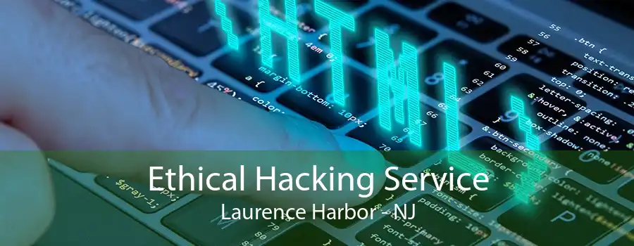 Ethical Hacking Service Laurence Harbor - NJ