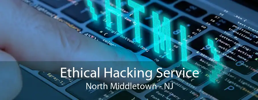 Ethical Hacking Service North Middletown - NJ