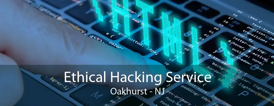 Ethical Hacking Service Oakhurst - NJ