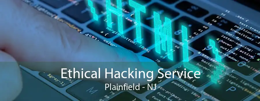 Ethical Hacking Service Plainfield - NJ