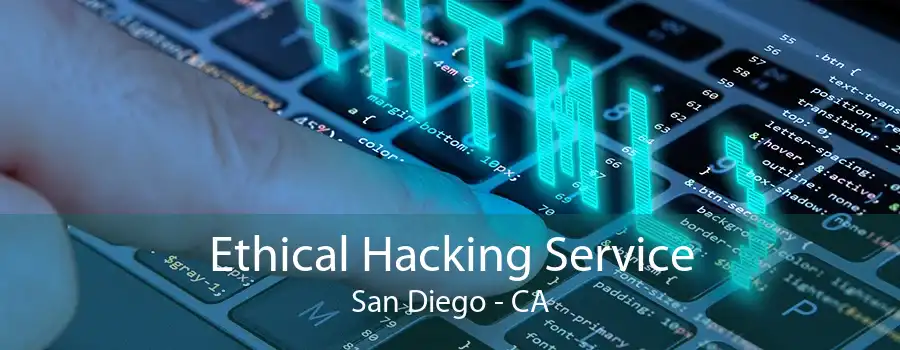 Ethical Hacking Service San Diego - CA