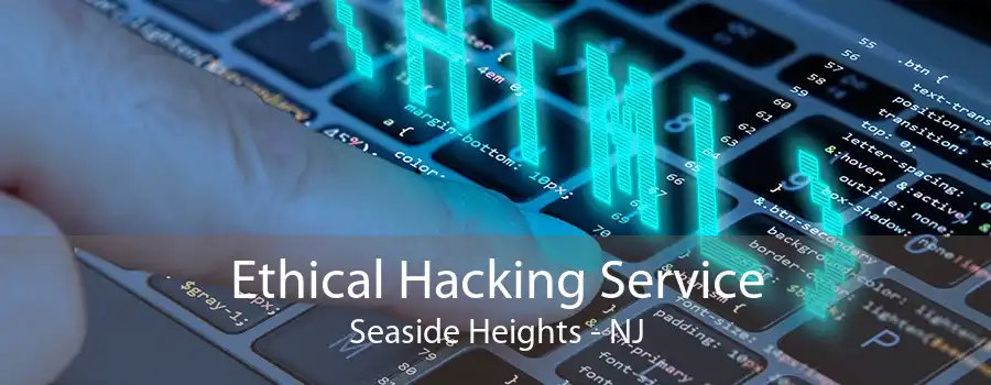 Ethical Hacking Service Seaside Heights - NJ