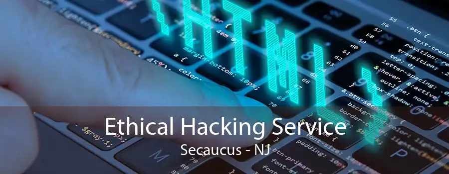 Ethical Hacking Service Secaucus - NJ