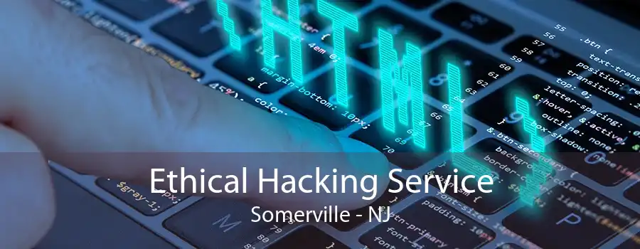 Ethical Hacking Service Somerville - NJ