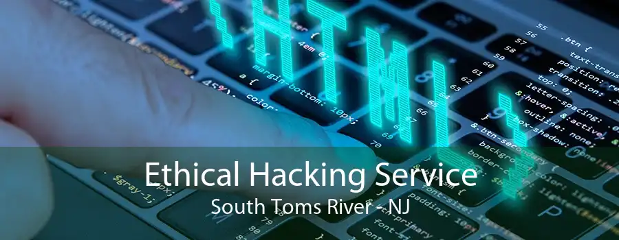 Ethical Hacking Service South Toms River - NJ