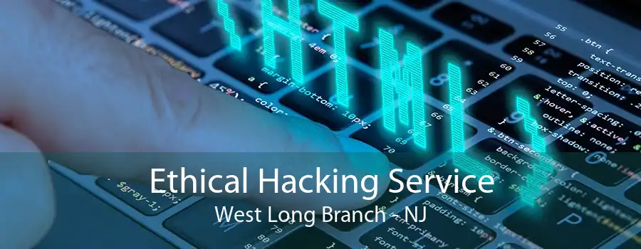 Ethical Hacking Service West Long Branch - NJ