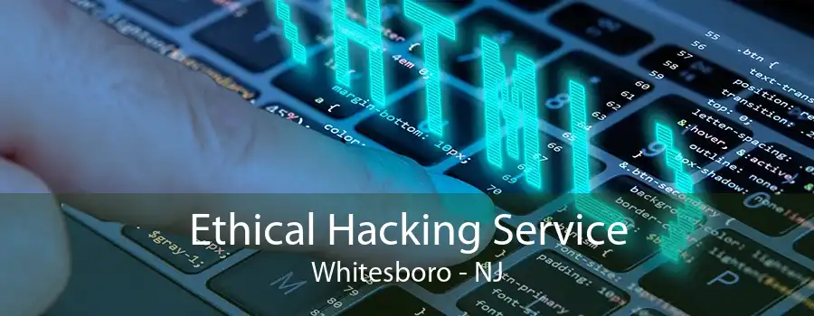 Ethical Hacking Service Whitesboro - NJ