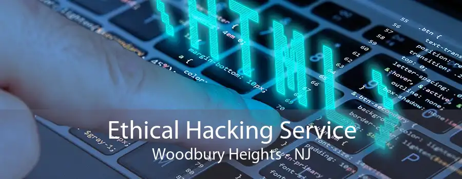 Ethical Hacking Service Woodbury Heights - NJ