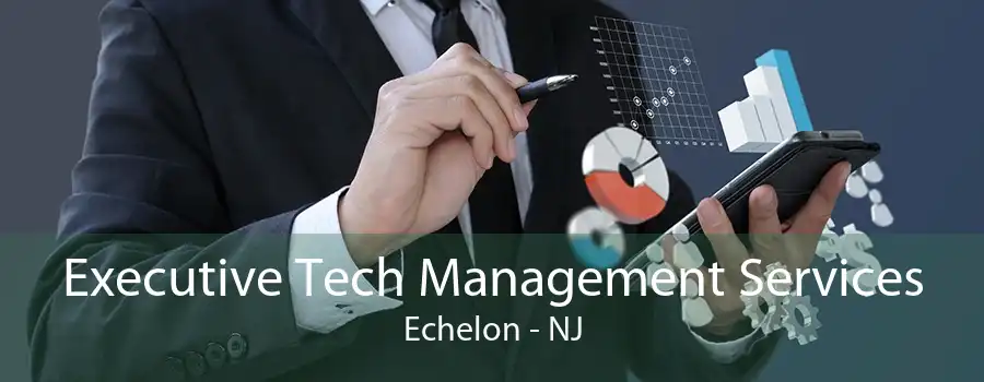 Executive Tech Management Services Echelon - NJ