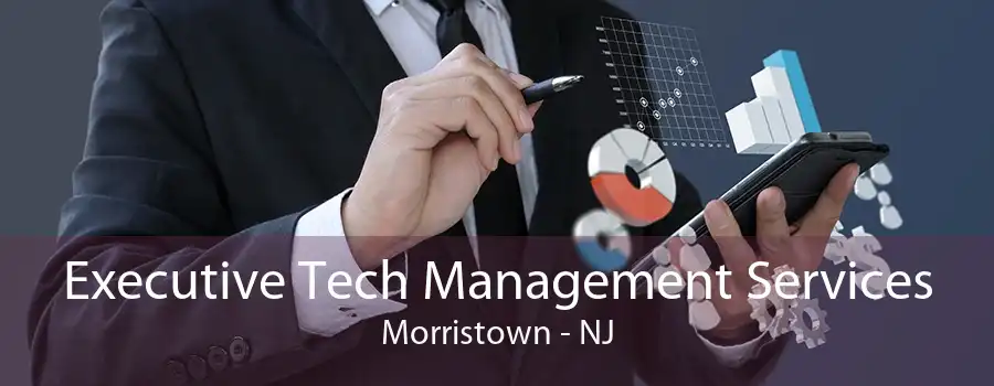 Executive Tech Management Services Morristown - NJ