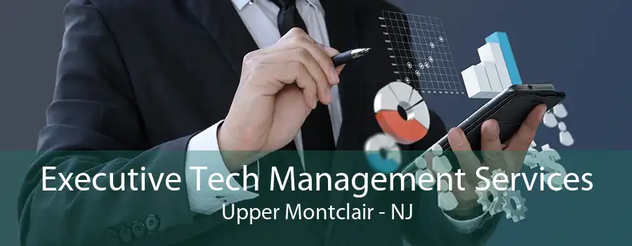 Executive Tech Management Services Upper Montclair - NJ