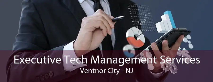 Executive Tech Management Services Ventnor City - NJ