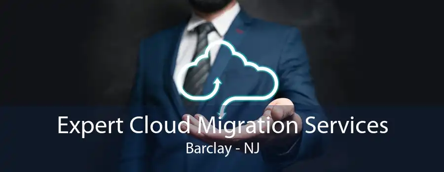 Expert Cloud Migration Services Barclay - NJ