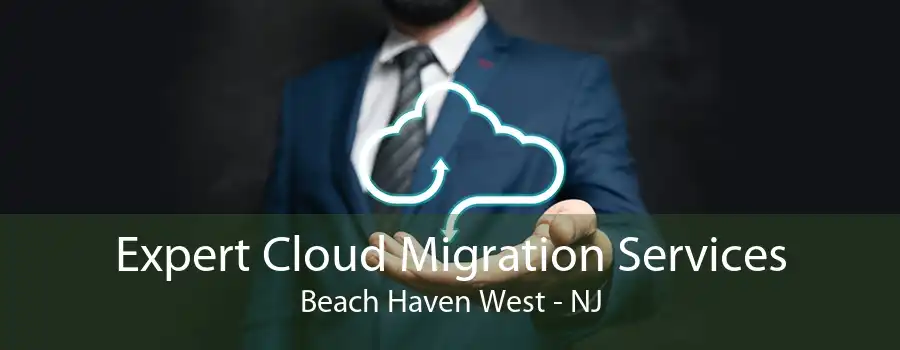 Expert Cloud Migration Services Beach Haven West - NJ