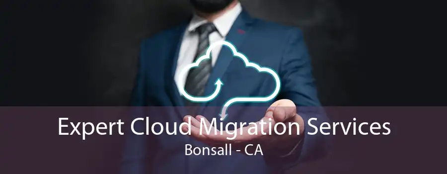 Expert Cloud Migration Services Bonsall - CA