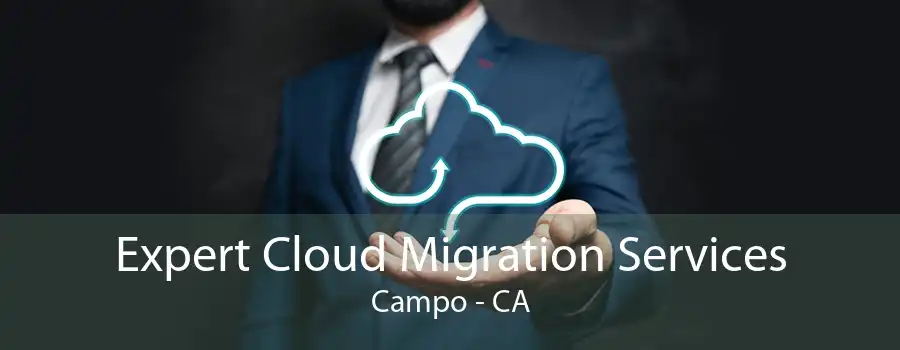 Expert Cloud Migration Services Campo - CA