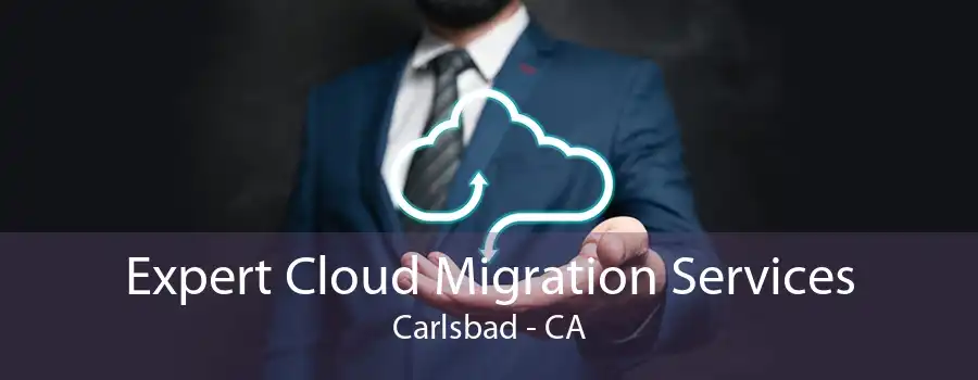 Expert Cloud Migration Services Carlsbad - CA