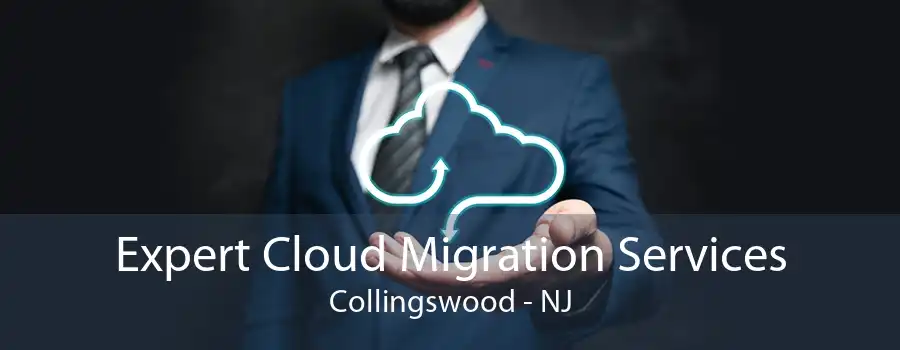 Expert Cloud Migration Services Collingswood - NJ