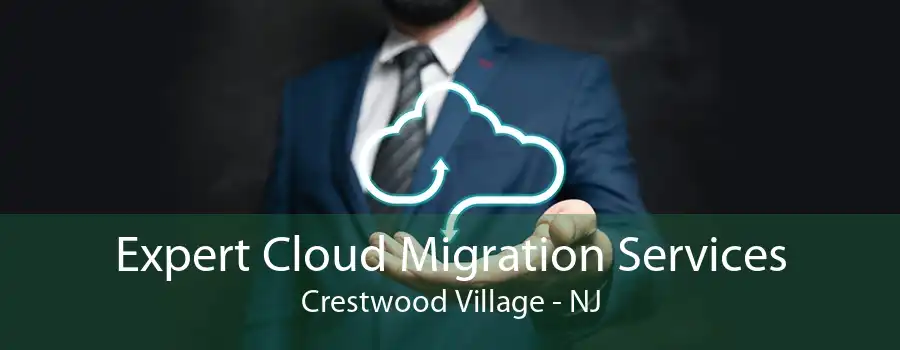 Expert Cloud Migration Services Crestwood Village - NJ