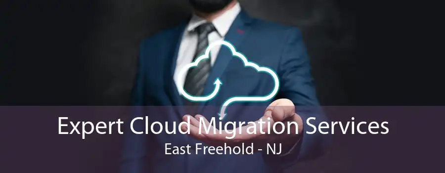 Expert Cloud Migration Services East Freehold - NJ