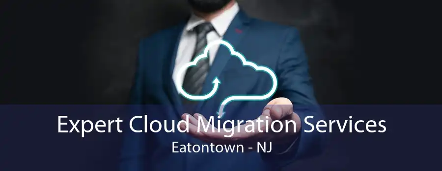 Expert Cloud Migration Services Eatontown - NJ