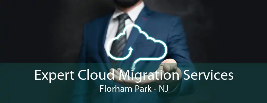 Expert Cloud Migration Services Florham Park - NJ