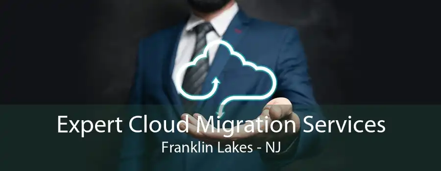 Expert Cloud Migration Services Franklin Lakes - NJ