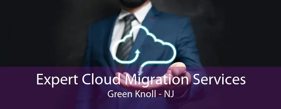 Expert Cloud Migration Services Green Knoll - NJ