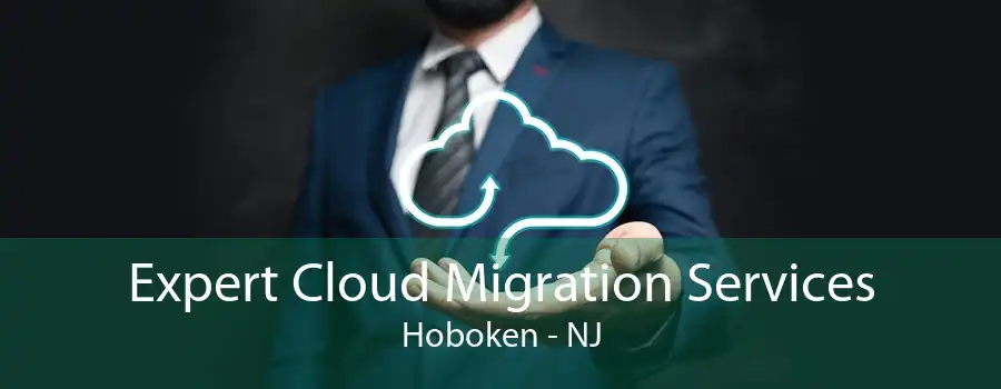 Expert Cloud Migration Services Hoboken - NJ