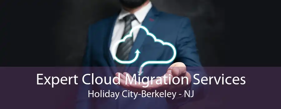 Expert Cloud Migration Services Holiday City-Berkeley - NJ