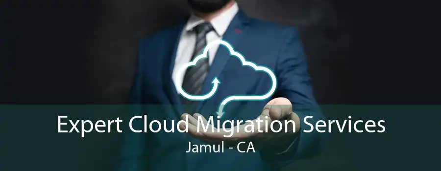 Expert Cloud Migration Services Jamul - CA