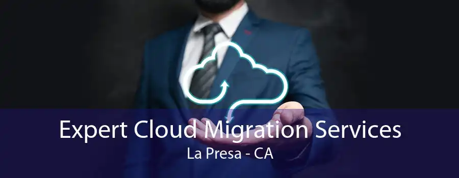 Expert Cloud Migration Services La Presa - CA