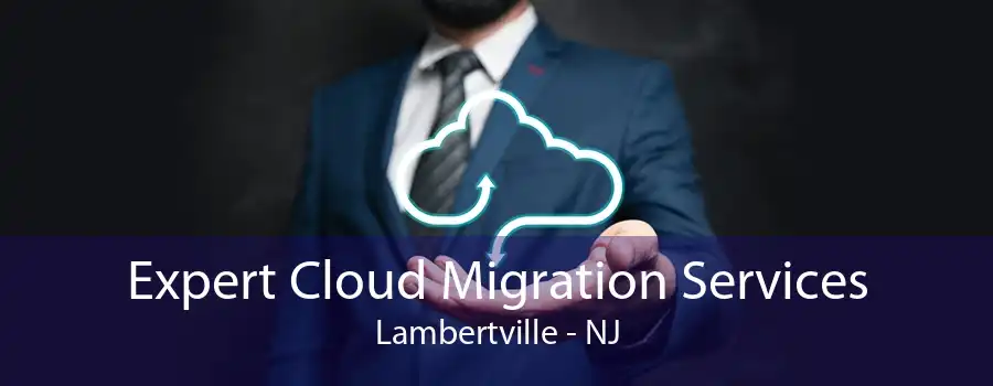 Expert Cloud Migration Services Lambertville - NJ