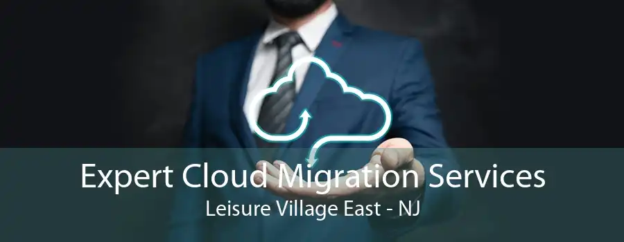 Expert Cloud Migration Services Leisure Village East - NJ