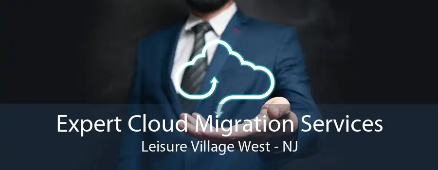 Expert Cloud Migration Services Leisure Village West - NJ