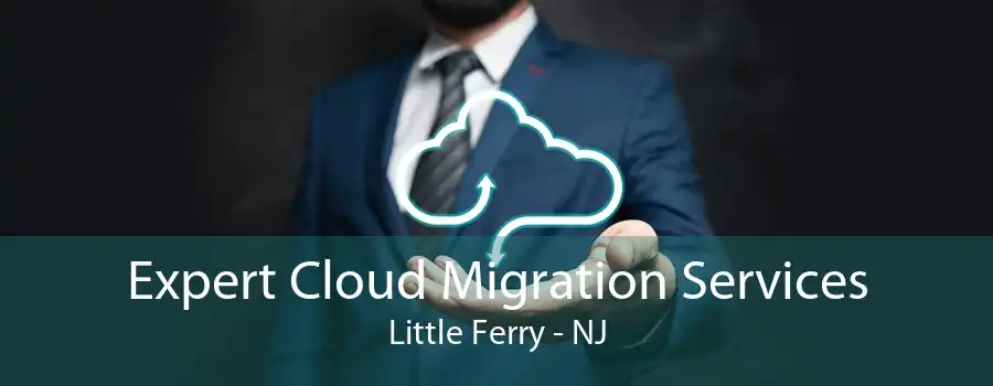 Expert Cloud Migration Services Little Ferry - NJ