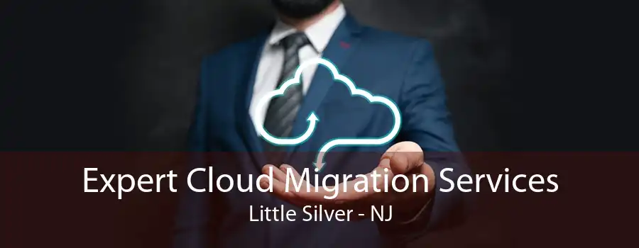 Expert Cloud Migration Services Little Silver - NJ