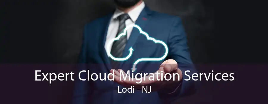 Expert Cloud Migration Services Lodi - NJ